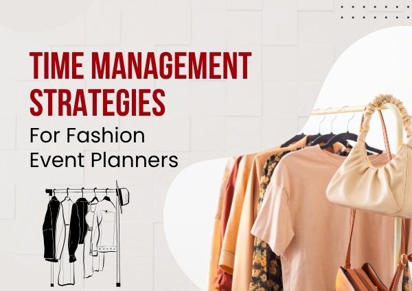 Time Management Strategies For Fashion Event Planners