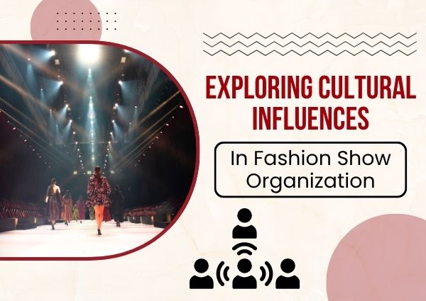 Exploring Cultural Influences In Fashion Show Organization