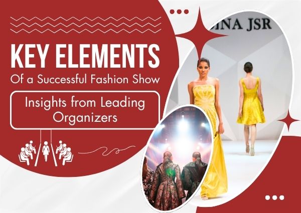 Key Elements Of a Successful Fashion Show: Insights From Leading Organizers